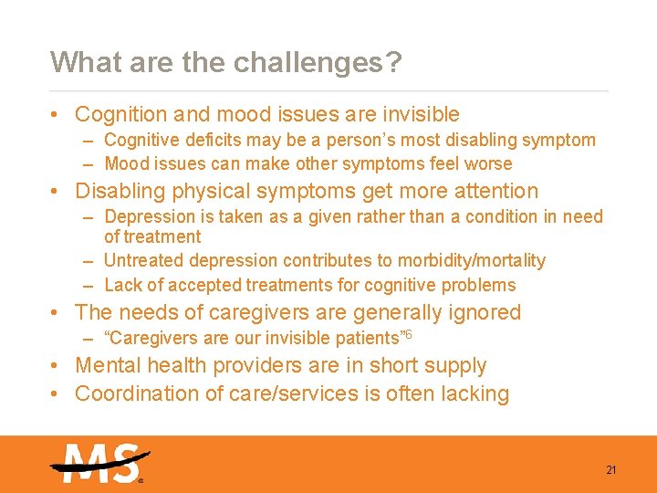 What are the challenges? • Cognition and mood issues are invisible – Cognitive deficits