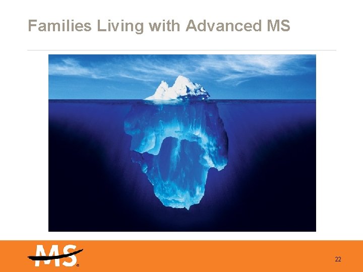 Families Living with Advanced MS 22 