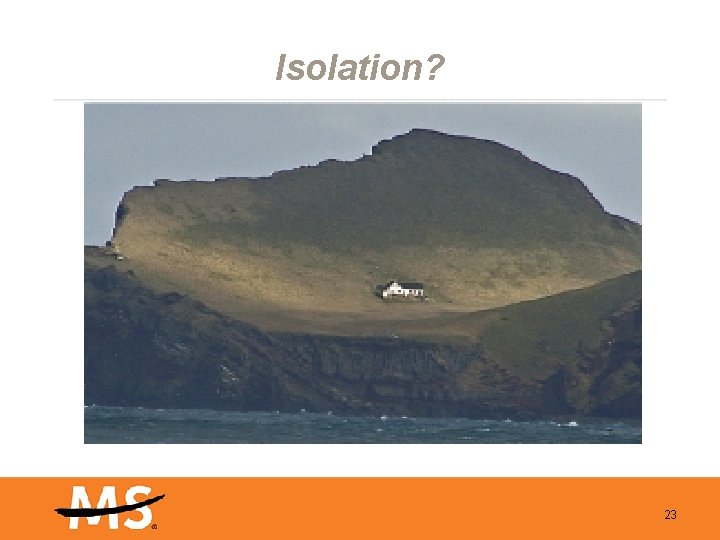 Isolation? 23 