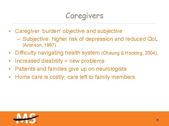 Caregivers • Caregiver ‘burden’ objective and subjective – Subjective: higher risk of depression and