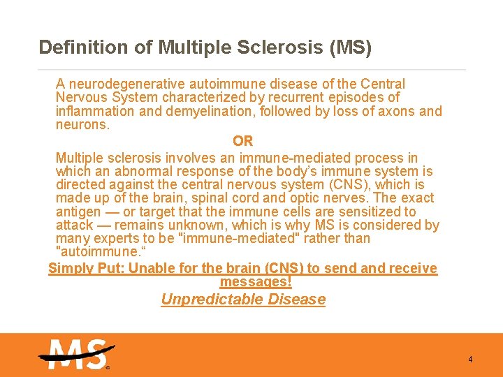 Definition of Multiple Sclerosis (MS) A neurodegenerative autoimmune disease of the Central Nervous System