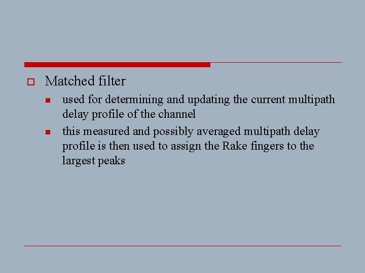 o Matched filter n n used for determining and updating the current multipath delay