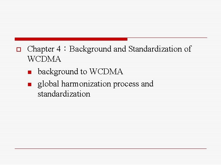 o Chapter 4：Background and Standardization of WCDMA n background to WCDMA n global harmonization