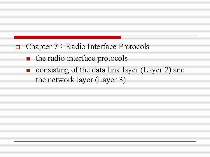 o Chapter 7：Radio Interface Protocols n the radio interface protocols n consisting of the