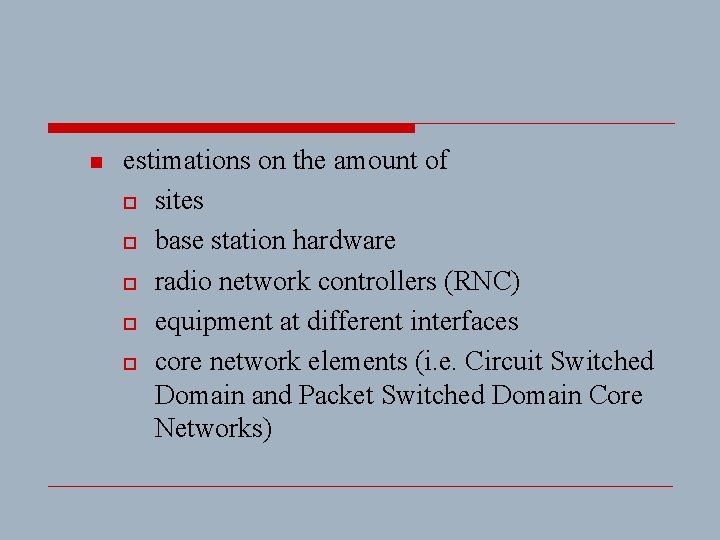 n estimations on the amount of o sites o base station hardware o radio