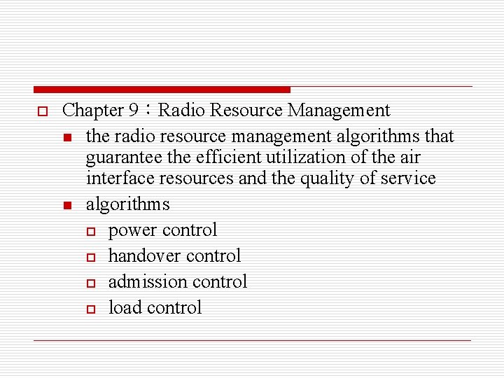 o Chapter 9：Radio Resource Management n the radio resource management algorithms that guarantee the
