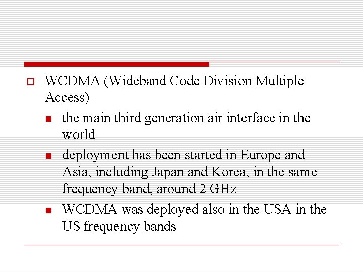 o WCDMA (Wideband Code Division Multiple Access) n the main third generation air interface