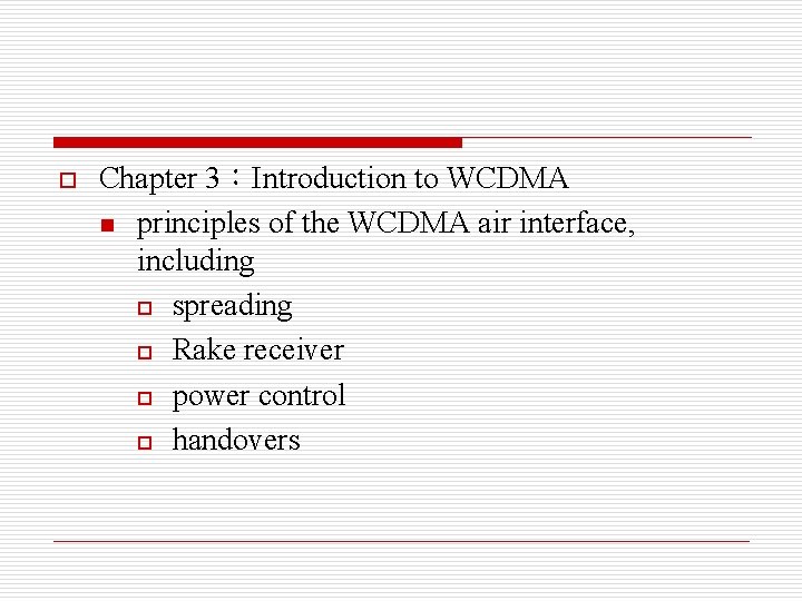 o Chapter 3：Introduction to WCDMA n principles of the WCDMA air interface, including o
