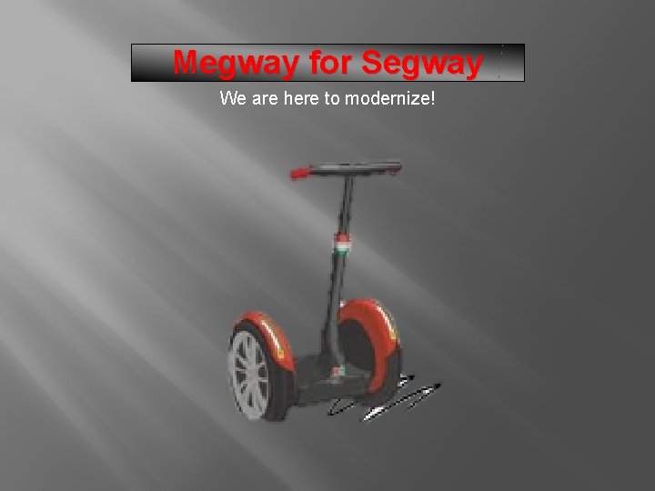 Megway for Segway We are here to modernize! 