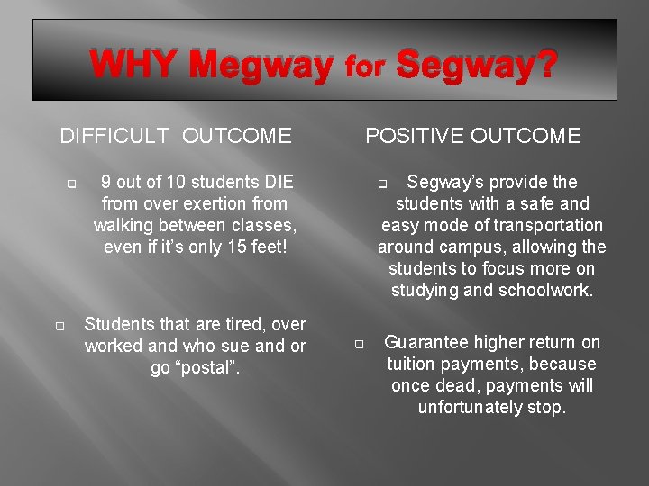WHY Megway for Segway? DIFFICULT OUTCOME q q POSITIVE OUTCOME 9 out of 10
