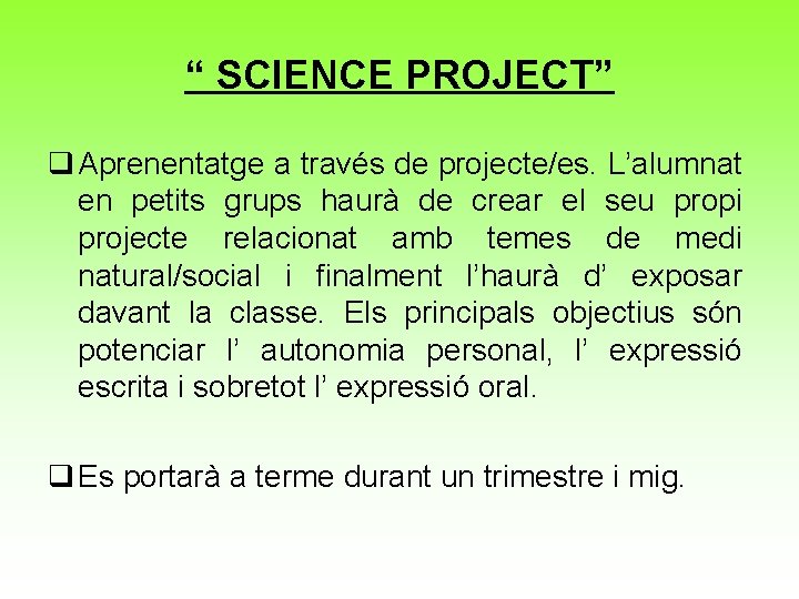 “ SCIENCE PROJECT” q Aprenentatge a través de projecte/es. L’alumnat en petits grups haurà