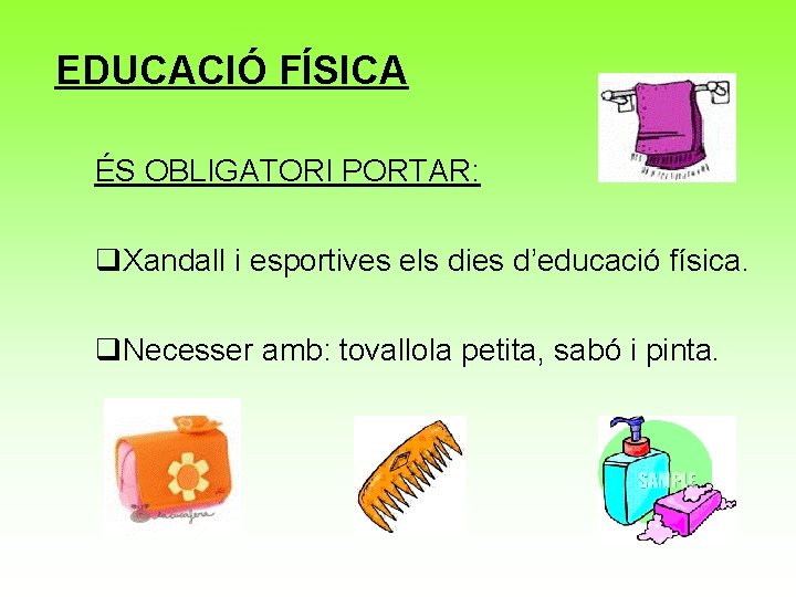 EDUCACIÓ FÍSICA ÉS OBLIGATORI PORTAR: q. Xandall i esportives els dies d’educació física. q.