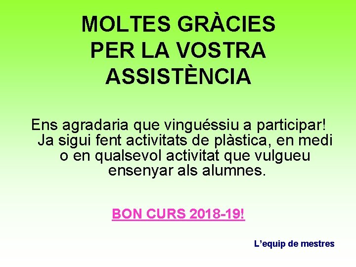 MOLTES GRÀCIES PER LA VOSTRA ASSISTÈNCIA Ens agradaria que vinguéssiu a participar! Ja sigui