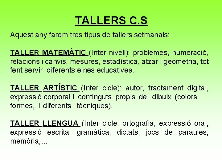 TALLERS C. S Aquest any farem tres tipus de tallers setmanals: TALLER MATEMÀTIC (Inter