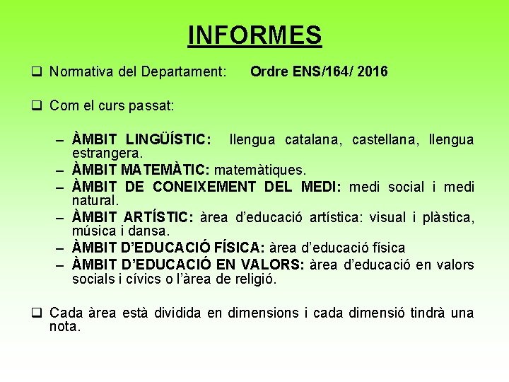 INFORMES q Normativa del Departament: Ordre ENS/164/ 2016 q Com el curs passat: –