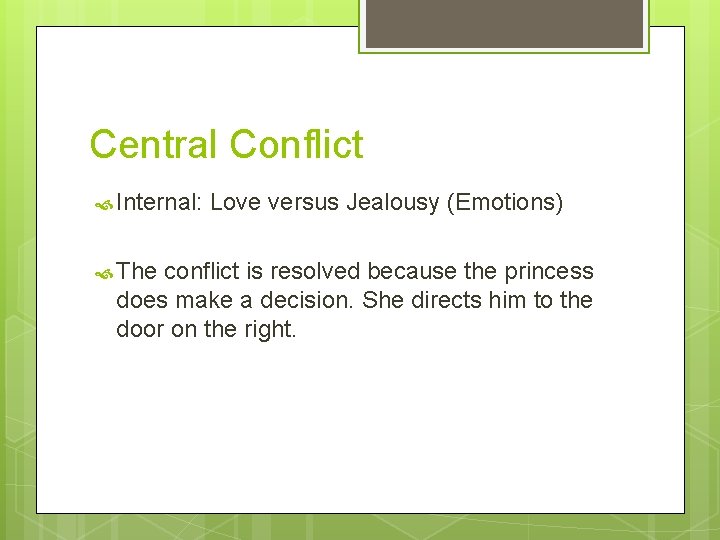 Central Conflict Internal: The Love versus Jealousy (Emotions) conflict is resolved because the princess