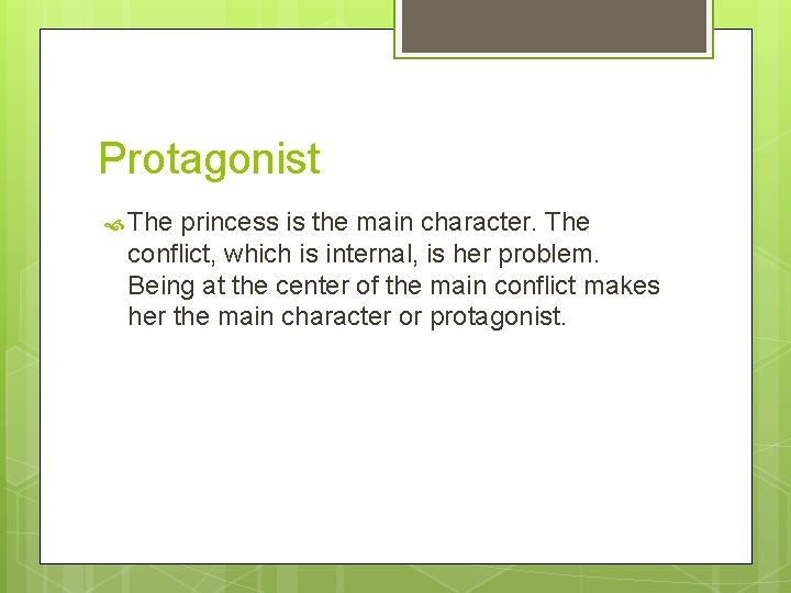 Protagonist The princess is the main character. The conflict, which is internal, is her
