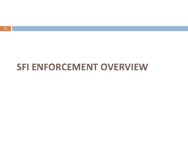 13 SFI ENFORCEMENT OVERVIEW 