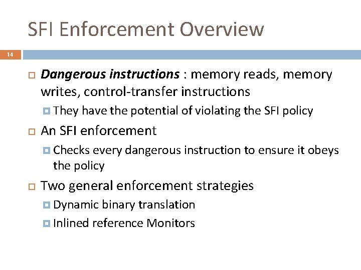SFI Enforcement Overview 14 Dangerous instructions : memory reads, memory writes, control-transfer instructions They