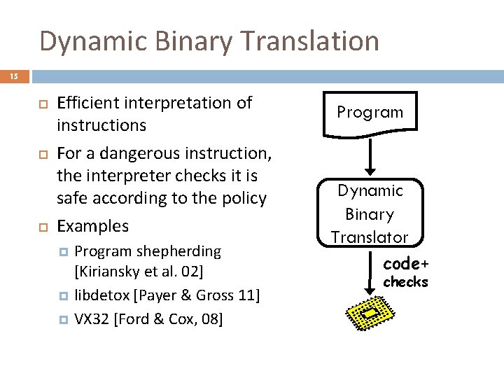 Dynamic Binary Translation 15 Efficient interpretation of instructions For a dangerous instruction, the interpreter