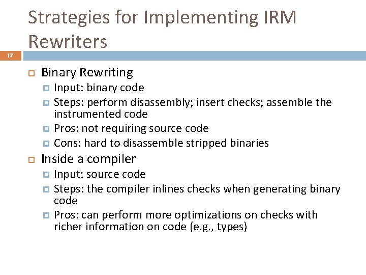 17 Strategies for Implementing IRM Rewriters Binary Rewriting Input: binary code Steps: perform disassembly;
