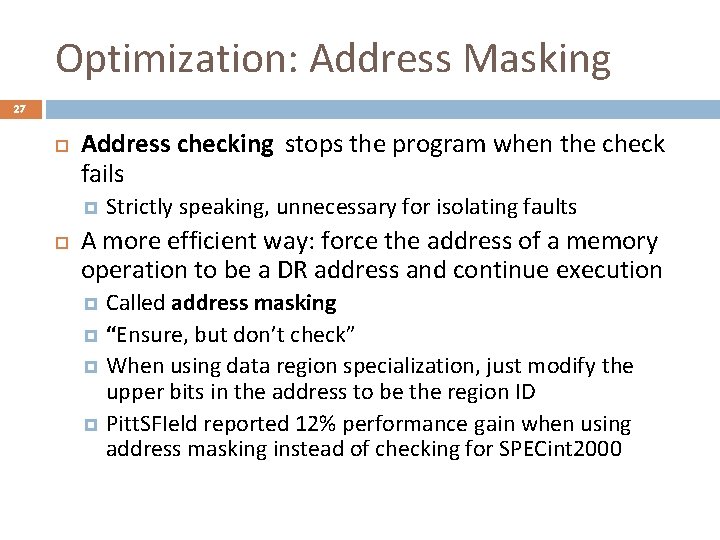 Optimization: Address Masking 27 Address checking stops the program when the check fails Strictly