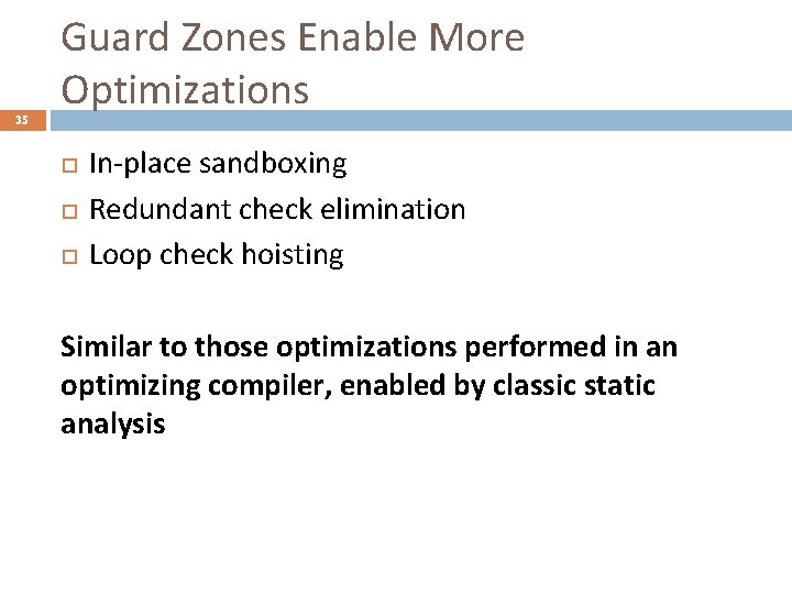 35 Guard Zones Enable More Optimizations In-place sandboxing Redundant check elimination Loop check hoisting