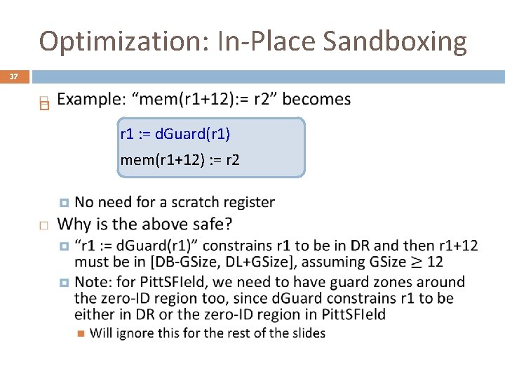 Optimization: In-Place Sandboxing 37 r 1 : = d. Guard(r 1) mem(r 1+12) :