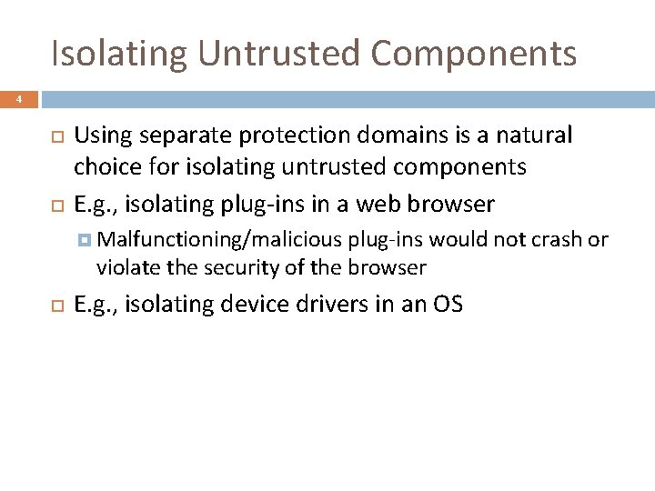 Isolating Untrusted Components 4 Using separate protection domains is a natural choice for isolating