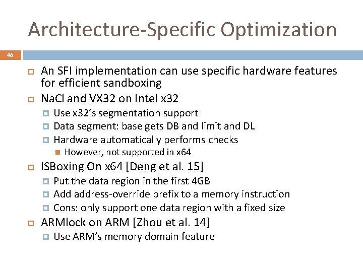 Architecture-Specific Optimization 46 An SFI implementation can use specific hardware features for efficient sandboxing