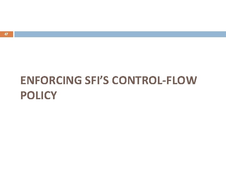 47 ENFORCING SFI’S CONTROL-FLOW POLICY 