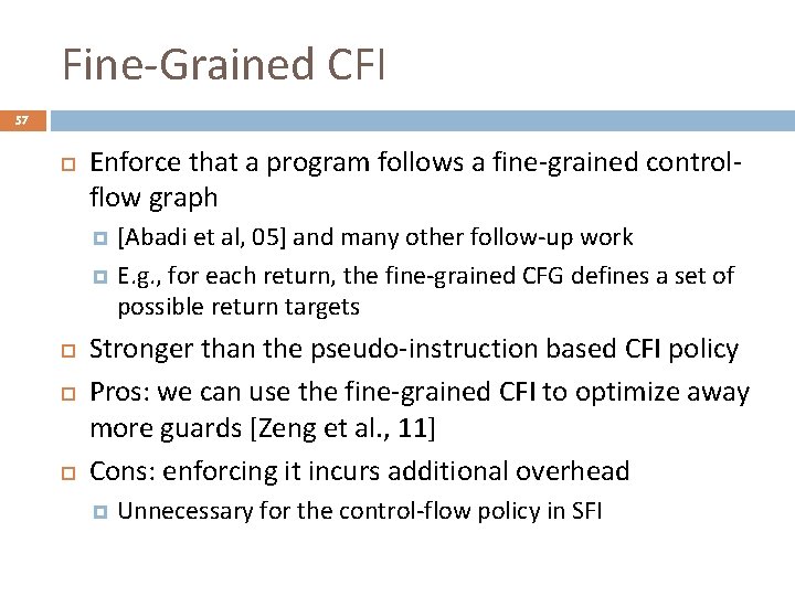 Fine-Grained CFI 57 Enforce that a program follows a fine-grained controlflow graph [Abadi et