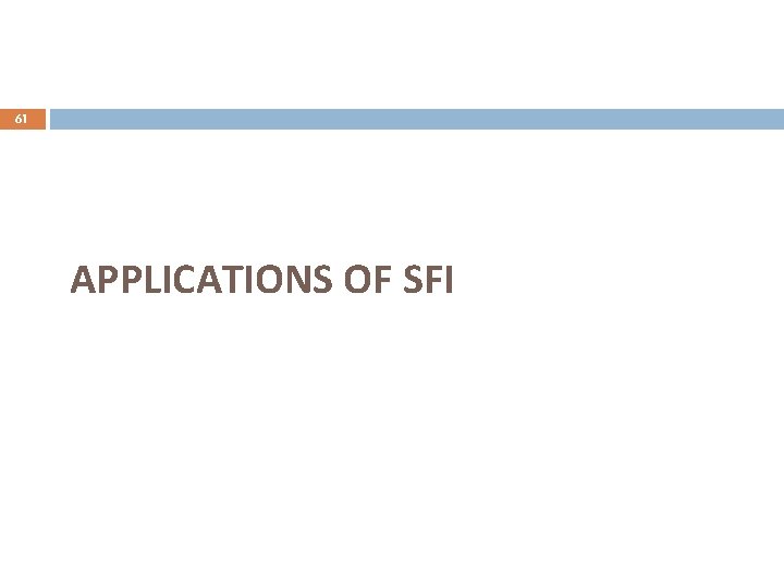 61 APPLICATIONS OF SFI 