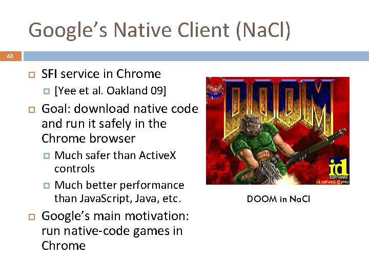 Google’s Native Client (Na. Cl) 63 SFI service in Chrome [Yee et al. Oakland
