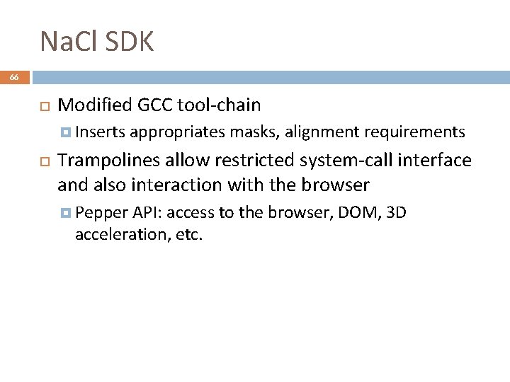 Na. Cl SDK 66 Modified GCC tool-chain Inserts appropriates masks, alignment requirements Trampolines allow