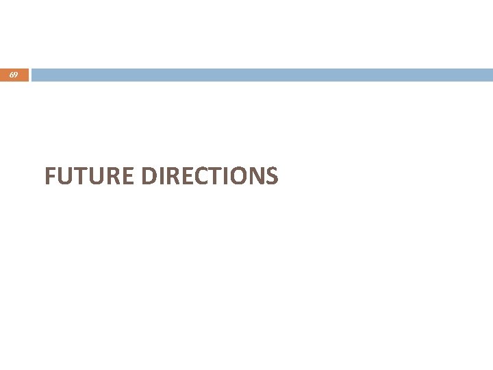69 FUTURE DIRECTIONS 