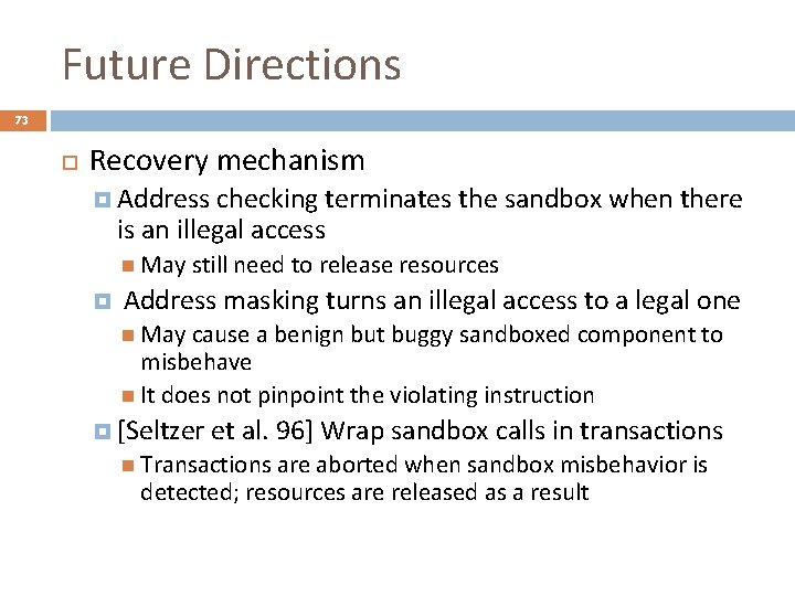 Future Directions 73 Recovery mechanism Address checking terminates the sandbox when there is an
