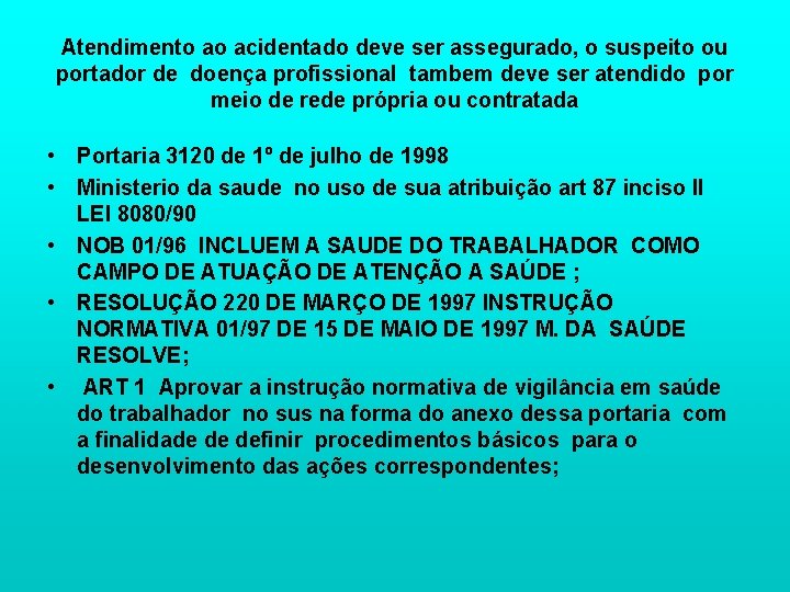 Atendimento ao acidentado deve ser assegurado, o suspeito ou portador de doença profissional tambem