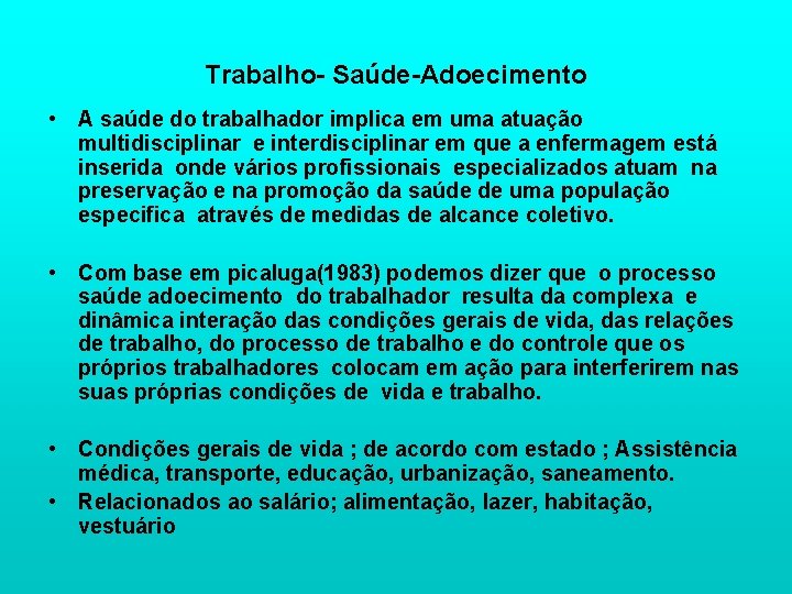 Trabalho- Saúde-Adoecimento • A saúde do trabalhador implica em uma atuação multidisciplinar e interdisciplinar