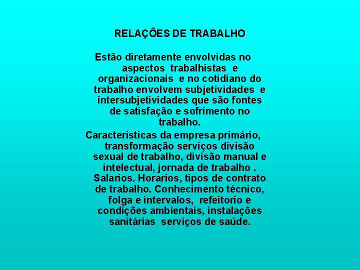 RELAÇÕES DE TRABALHO Estão diretamente envolvidas no aspectos trabalhistas e organizacionais e no cotidiano