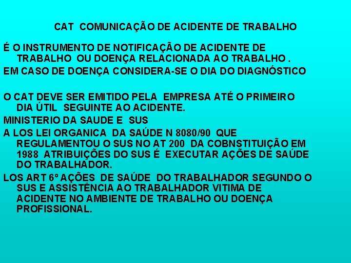 CAT COMUNICAÇÃO DE ACIDENTE DE TRABALHO É O INSTRUMENTO DE NOTIFICAÇÃO DE ACIDENTE DE