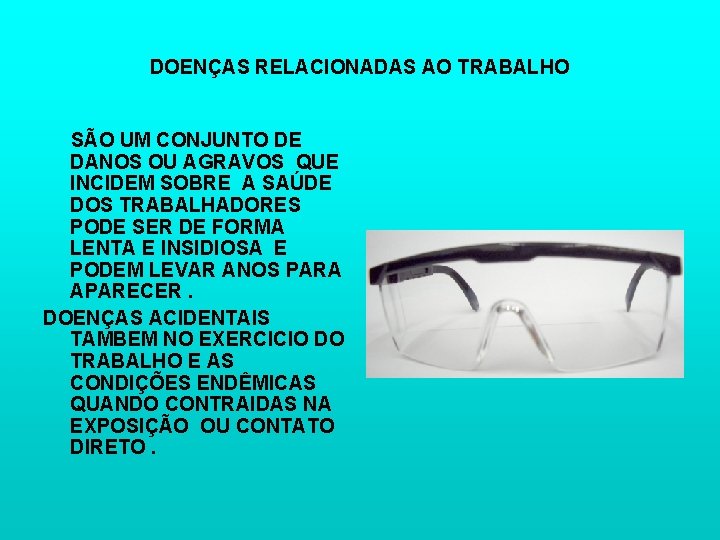 DOENÇAS RELACIONADAS AO TRABALHO SÃO UM CONJUNTO DE DANOS OU AGRAVOS QUE INCIDEM SOBRE