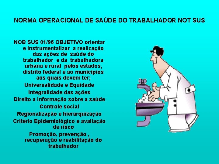 NORMA OPERACIONAL DE SAÚDE DO TRABALHADOR NOT SUS NOB SUS 01/96 OBJETIVO orientar e