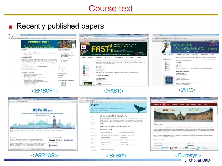 Course text Recently published papers <EMSOFT> <ASPLOS> <FAST> <SOSP> <ATC> <Eurosys> J. Choi at