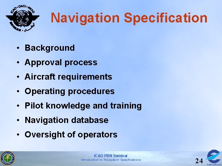 Navigation Specification • Background • Approval process • Aircraft requirements • Operating procedures •