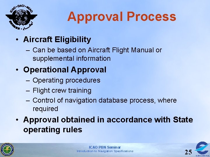 Approval Process • Aircraft Eligibility – Can be based on Aircraft Flight Manual or