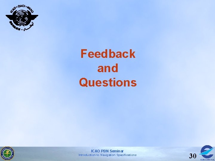 Feedback and Questions ICAO PBN Seminar Introduction to Navigation Specifications 30 