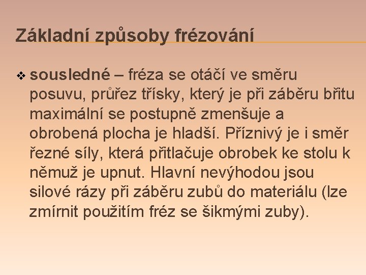 Základní způsoby frézování v sousledné – fréza se otáčí ve směru posuvu, průřez třísky,