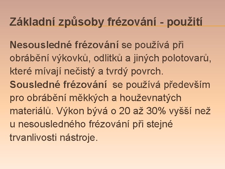 Základní způsoby frézování - použití Nesousledné frézování se používá při obrábění výkovků, odlitků a