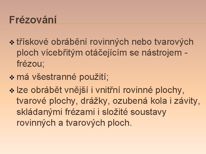 Frézování v třískové obrábění rovinných nebo tvarových ploch vícebřitým otáčejícím se nástrojem frézou; v